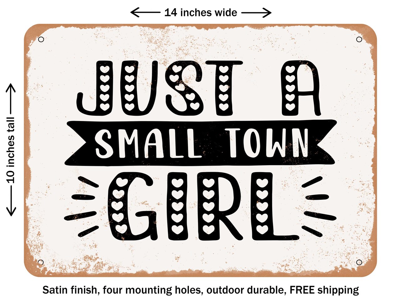 DECORATIVE METAL SIGN - Just a Small town Girl - 2 - Vintage Rusty Look